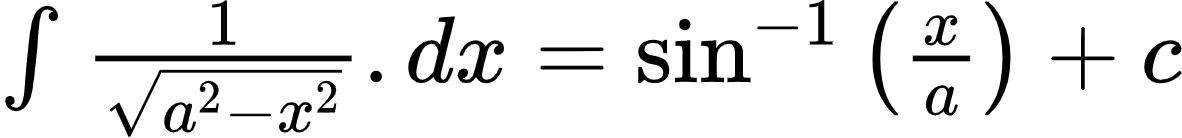 {"type":"$","id":"3-0-0-0-1-1-1-1-1-0-1-1-1-1-1-0","code":"$\\int_{}^{}\\frac{1}{{\\sqrt[]{a^{2}-x^{2}}}}.dx=\\sin^{-1}\\left(\\frac{x}{a}\\right)+c$","font":{"size":10,"family":"Arial","color":"#000000"},"ts":1600773157216,"cs":"miiP7WRIfXEZ6v/XtGKjBg==","size":{"width":196,"height":22}}