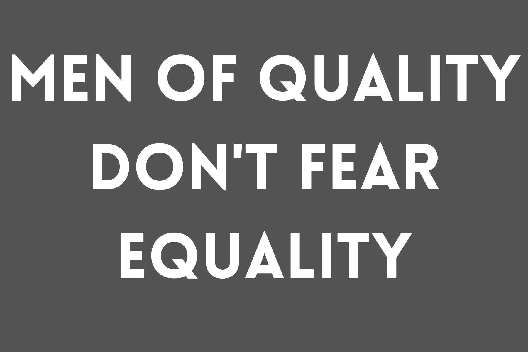 men of quality don't fear equality