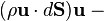 (rhomathbf{u}cdot dmathbf{S}) mathbf{u} -{}