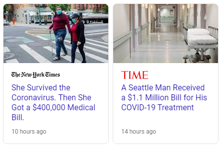 NYT: She survived the Coronavirus. Then she got a $400,000 medical bill. Time: A Seattle Man received a $1.1 million bill for his COVID-19 treatment NYT: She survived the Coronavirus. Then she got a $400,000 medical bill. Time: A Seattle Man received a $1.1 million bill for his COVID-19 treatment