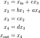 begin{align}
x_1 &= x_mathrm{in}+e x_3
x_2 &= b x_1+a x_4
x_3 &= c x_2
x_4 &= d x_3
x_mathrm{out} &= x_4
end{align}