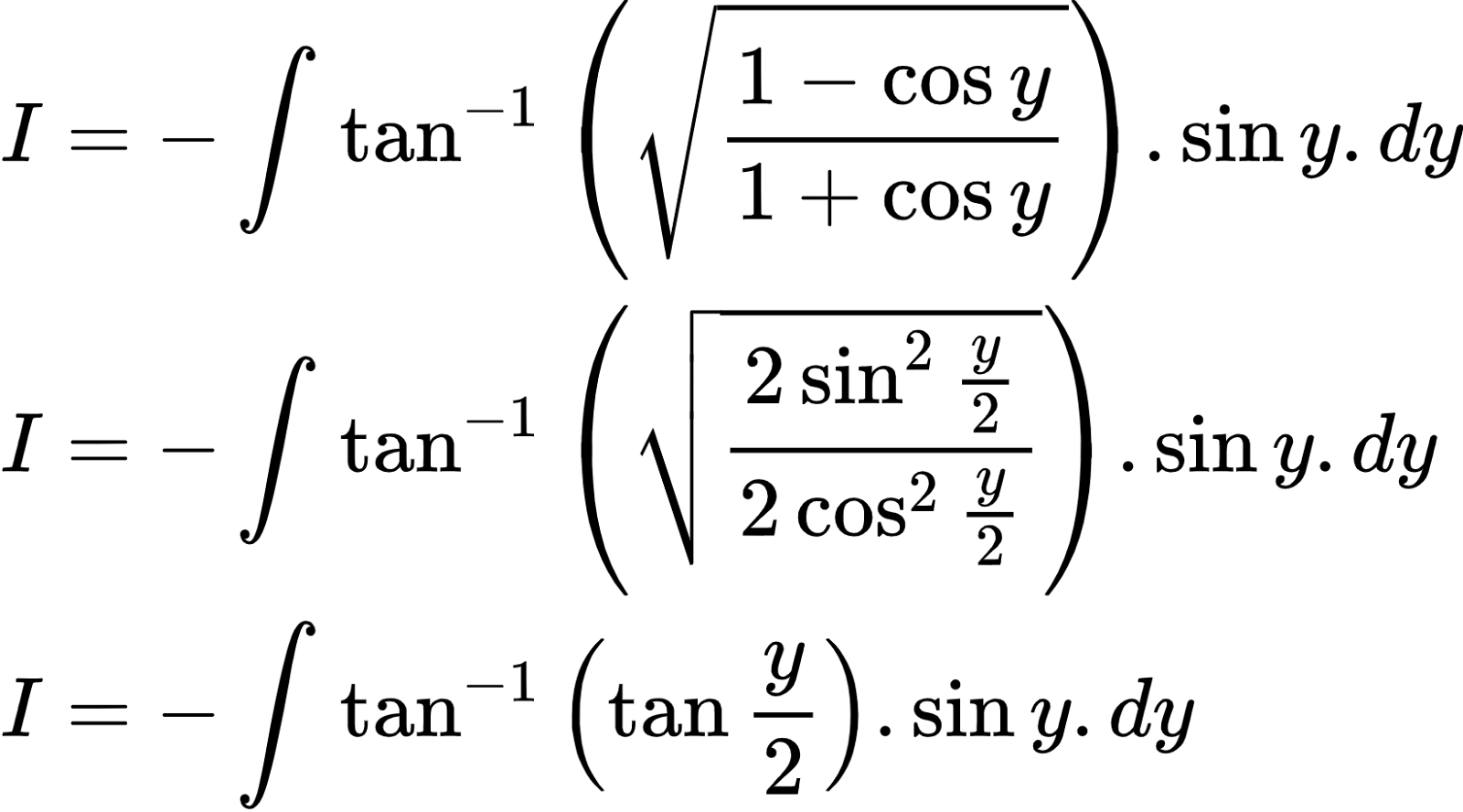 {"type":"align*","id":"2-0-0-0-0-0-0-0-0-0-0-0-0-0-0-0-0-1-1-0-0-1-0-1-1-1-1-0-1-1-1-1-1-0-1-1-1-0","font":{"size":10,"color":"#000000","family":"Arial"},"code":"\\begin{align*}\n{I}&={-\\int_{}^{}\\tan^{-1}\\left({\\sqrt[]{\\frac{1-\\cos y}{1+\\cos y}}}\\right).\\sin y.dy}\\\\\n{I}&={-\\int_{}^{}\\tan^{-1}\\left({\\sqrt[]{\\frac{2\\sin^{2}\\frac{y}{2}}{2\\cos ^{2}\\frac{y}{2}}}}\\right).\\sin y.dy}\\\\\n{I}&={-\\int_{}^{}\\tan^{-1}\\left(\\tan\\frac{y}{2}\\right).\\sin y.dy}\t\n\\end{align*}","ts":1602926888377,"cs":"/ndwllGpy/DYaK06pnLqOQ==","size":{"width":273,"height":152}}