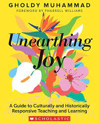 Unearthing Joy: A Guide to Culturally and Historically Responsive  Curriculum and Instruction: Muhammad, Gholdy: 9781338856606: Amazon.com:  Books