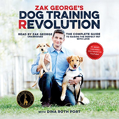 La revolución del adiestramiento de perros de Zak George: la guía completa para criar a la mascota perfecta con amor