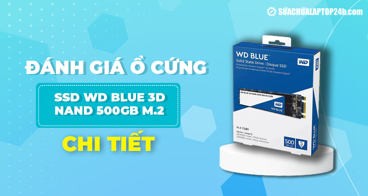 Đánh giá ổ cứng SSD WD Blue 3D NAND 500GB M.2