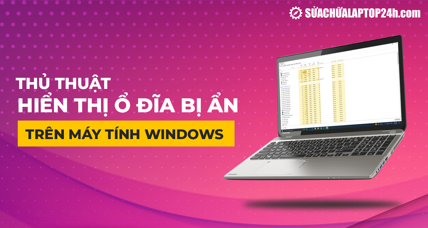 Cách hiển thị ổ đĩa ẩn sau khi cài Win, Ghost máy nhanh nhất