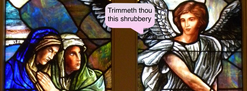 A meme of a stained glass window in which an angel is instructing two disciples to "trimmeth thou this shrubbery."