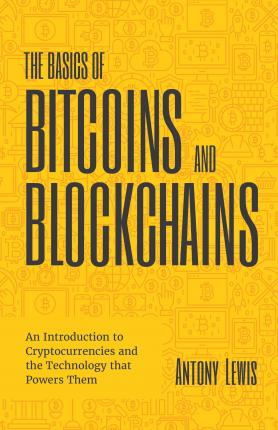 The Basics of Bitcoins and Blockchains by Antony Lewis