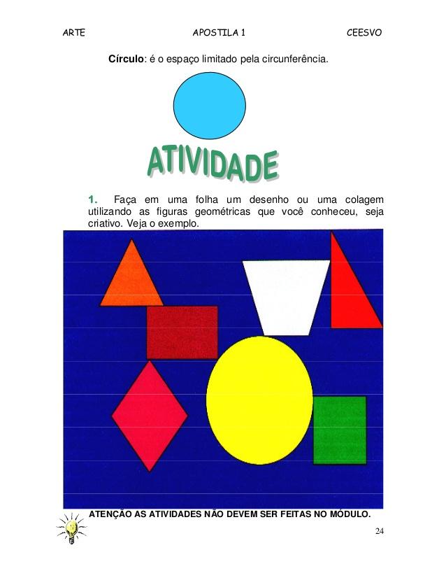 ARTE APOSTILA 1 CEESVO
24
Círculo: é o espaço limitado pela circunferência.
1.1.1.1. Faça em uma folha um desenho ou uma c...