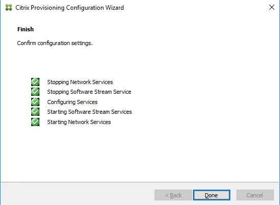 Machine generated alternative text:
Citrix Provisioning Configuration Wizard 
Confirm con figuration settings. 
Stopping Neb,Nork Services 
Stopping Software Stream Service 
Con figuring Services 
Starting Software Stream Services 
Star ting Neb,Nork Services 