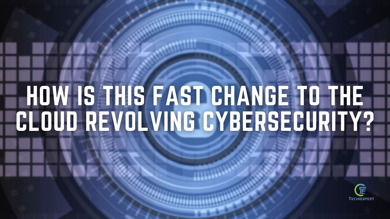 HOW IS THIS FAST CHANGE TO THE CLOUD REVOLVING CYBERSECURITY?