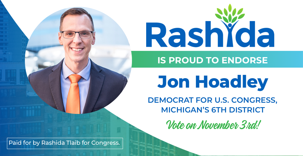 Rashida is proud to endorse Jon Hoadley, Democrat for US Congress in Michigan's 6th district