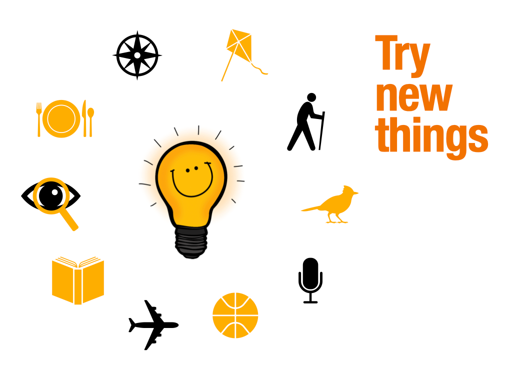 Try something new — often!