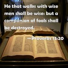 Image result for he that walketh with the wise shall be wise