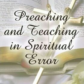 Preaching and Teaching in Spiritual Error