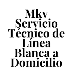 MKV Servicio Técnico de Linea Blanca a Domicilio