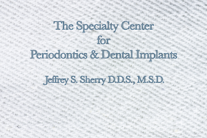 The Specialty Center for Periodontics & Dental Implants: Jeffrey S. Sherry DDS, MSD image
