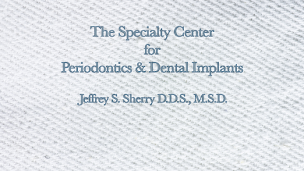 The Specialty Center for Periodontics & Dental Implants: Jeffrey S. Sherry DDS, MSD