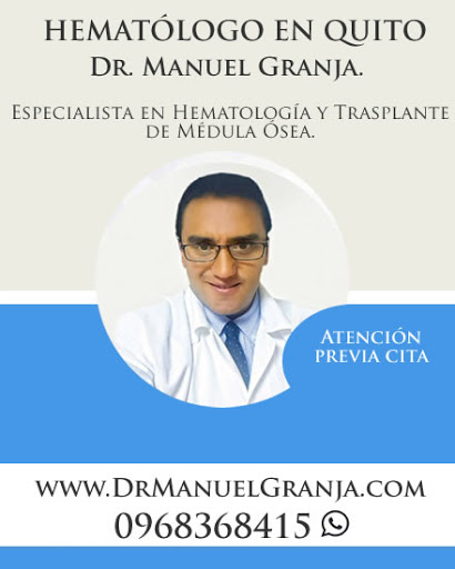 HEMATÓLOGO EN QUITO: Dr. Manuel Granja. Especialista en Hematología y Trasplante de Médula Ósea. Hematólogos Quito . Leucemia, Mieloma, Linfoma, Anticoagulación.Leucopenia. Cáncer de Sangre.