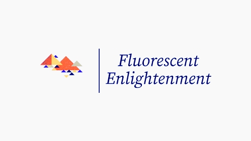 Fluorescent Enlightenment