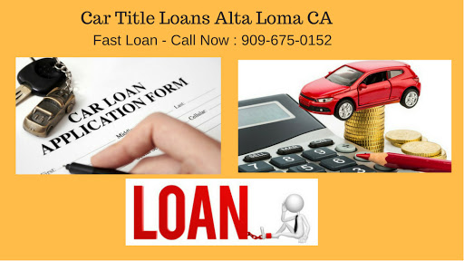 Get Auto Car Title Loans Alta Loma Ca in Alta Loma, California