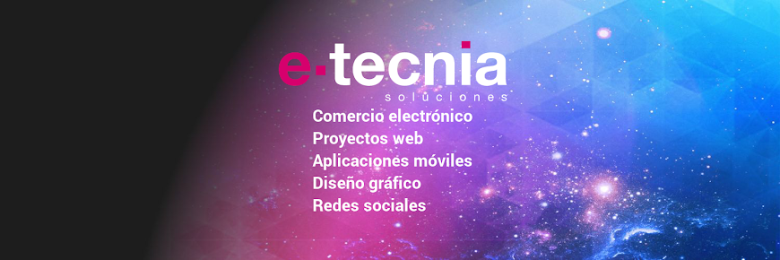 E-Tecnia | Desarrollo de Páginas Web, Apps y E-Commerce C. Huesca, 11, Bajos, 22500 Binéfar, Huesca, España