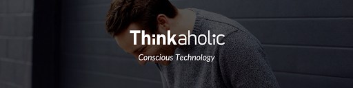 Thinkaholic. Conscious Technology.