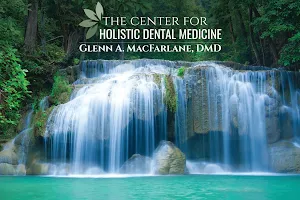 The Center For Holistic Dental Medicine – Glenn A. MacFarlane, DMD image