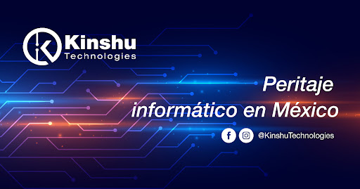 Peritos informáticos en México - Kinshu Technologies SAPI de CV