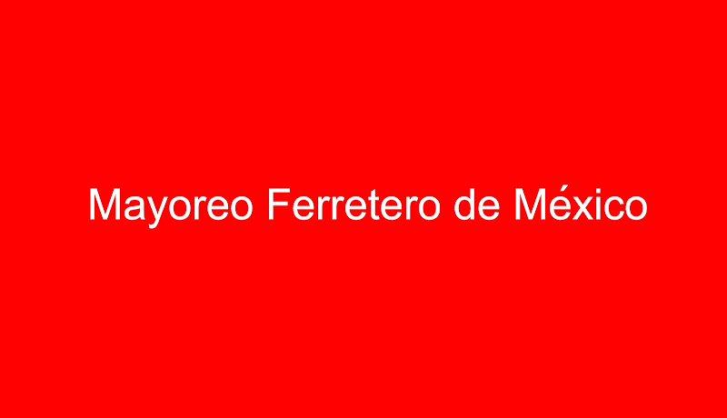 Mayoreo Ferretero de México