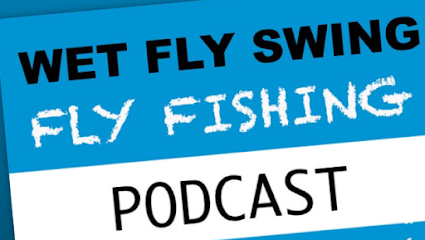 Wet Fly Swing Fly Fishing Podcast