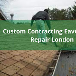 Custom Contracting Eavestrough Repair London