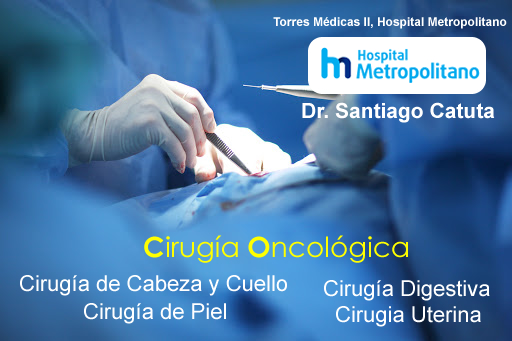 Dr. Santiago Catuta: CIRUJANO ONCÓLOGO EN QUITO. Cirugía Uterina. Cirugía Cabeza y Cuello. Cirugía de Piel.Cirugía Mamaria. - Quito
