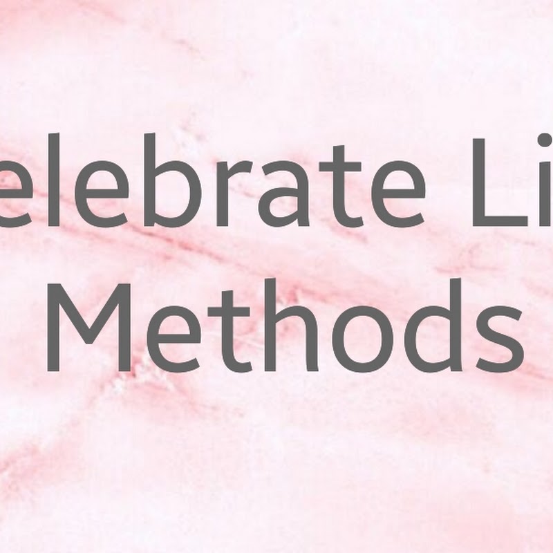 Celebrate Life Methods