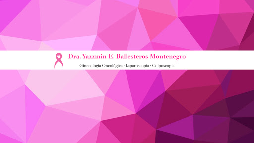 Dra. Yazzmin E. Ballesteros Montenegro, Ginecólogo oncológico