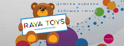 Raya Toys - Галакси Трейд Център - Магазин за бебешки стоки и детски играчки