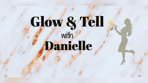 Glow & Tell with Danielle