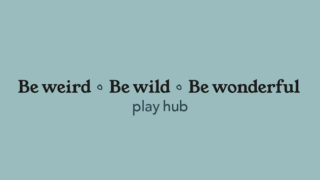 Be Weird Be Wild Be Wonderful Play Hub
