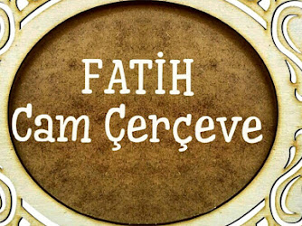 Fatih Cam ve Çerceve