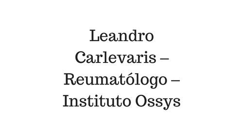 Leandro Carlevaris – Reumatólogo – Instituto Ossys
