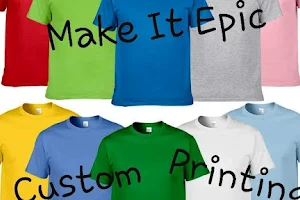 Make It Epic Custom printing image