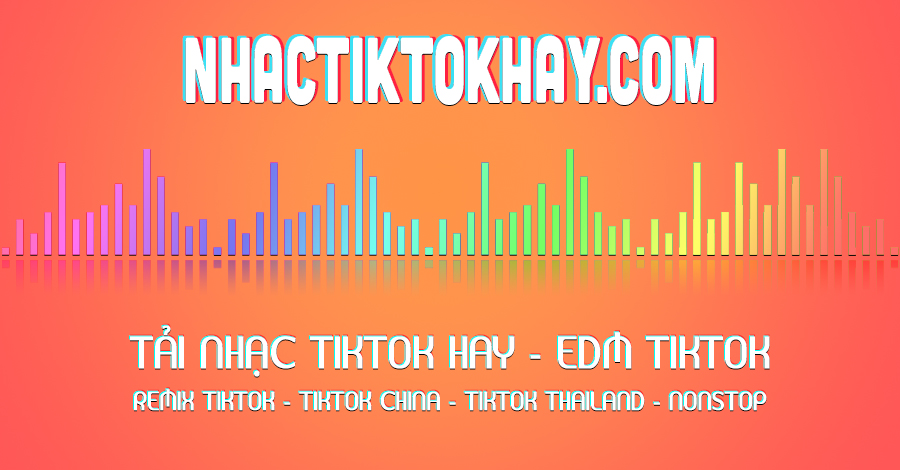 Nhạc Tik Tok Hay - Tải Nhạc Tik Tok Remix