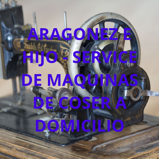 ARAGONEZ E HIJO - SERVICE DE MAQUINAS DE COSER A DOMICILIO