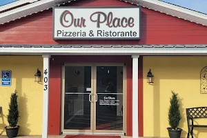 Our Place Pizzeria​ and Ristorante image