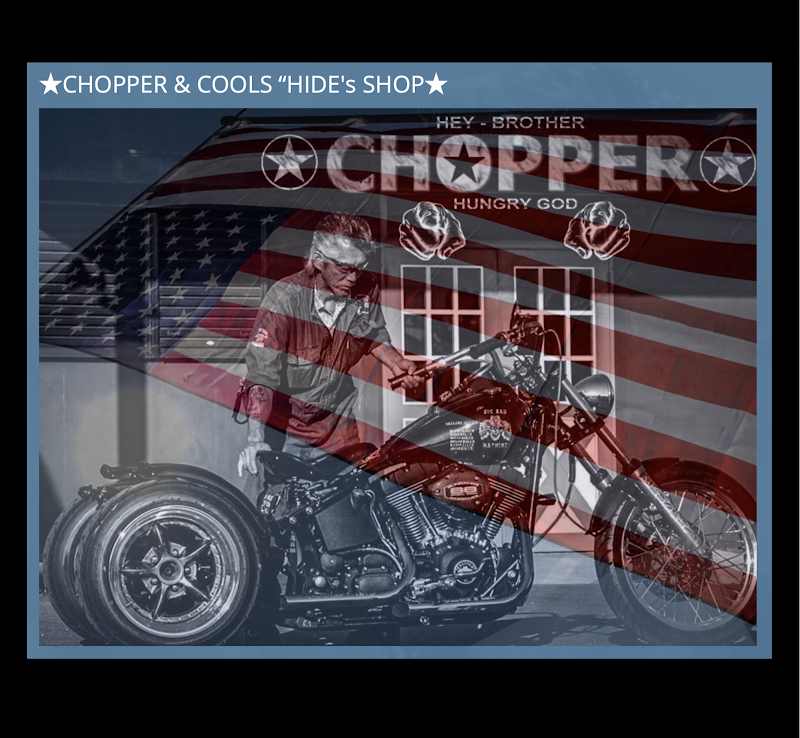 ★CHOPPER & COOLS “HIDE's SHOP★