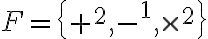 F = {+^2, -^1, times^2}