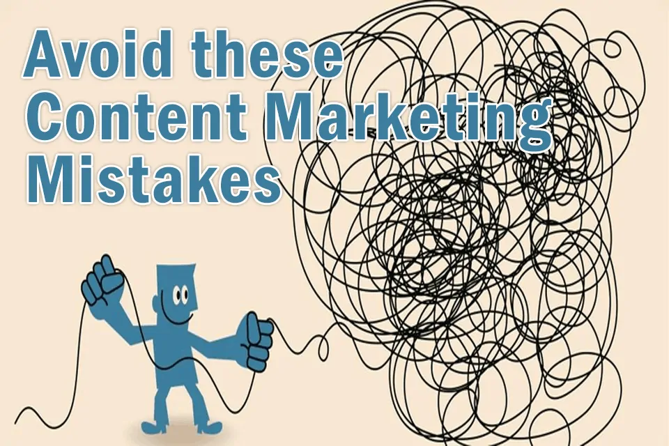 Avoid these 10 content writing & content marketing mistakes