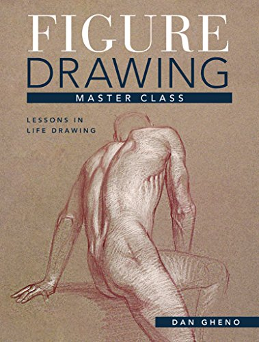 Figure Drawing Master Class: Lessons in Life Drawing by Dan Gheno