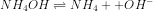 NH_{4}OH \rightleftharpoons NH_{4}+ + OH^{-}
