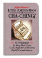 Little Platinum Book of Cha-Ching: 32.5 Strategies to Ring Your Own (cash) Register in Business and Personal Success